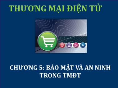 Bài giảng Thương mại điện tử - Chương 5: Bảo mật và an ninh trong TMĐT