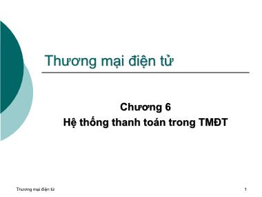 Bài giảng Thương mại điện tử - Chương 6: Hệ thống thanh toán trong TMĐT