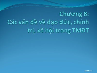 Bài giảng Thương mại điện tử - Chương 8: Các vấn đề về đạo đức, chính trị, xã hội trong TMĐT