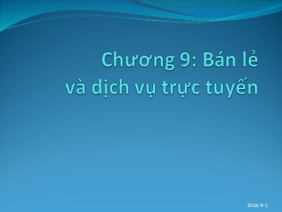 Bài giảng Thương mại điện tử - Chương 9: Bán lẻ và dịch vụ trực tuyến