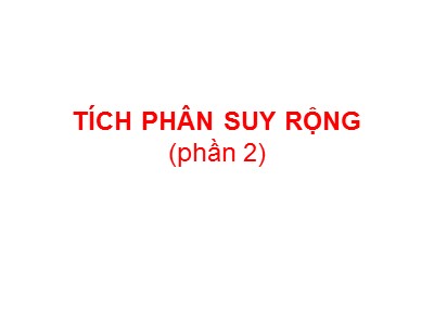 Bài giảng Tích phân suy rộng (Phần 2)