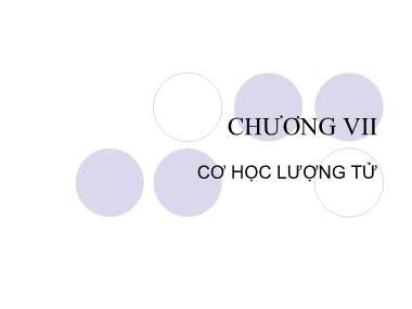 Bài giảng Vật lí đại cương - Chương VII: Cơ học lượng tử