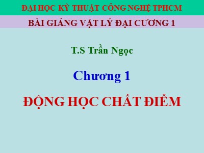 Bài giảng Vật lý đại cương 1 - Chương 1: Động học chất điểm - Trần Ngọc