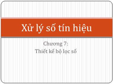 Bài giảng Xử lý số tín hiệu - Chương 7: Thiết kế bộ lọc số