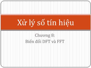 Bài giảng Xử lý số tín hiệu - Chương 8: Biến đổi DFT và FFT