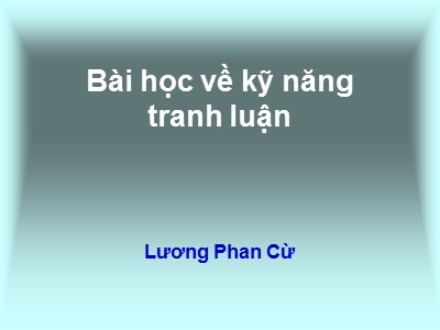 Bài học về kỹ năng  tranh luận - Lương Phan Cừ