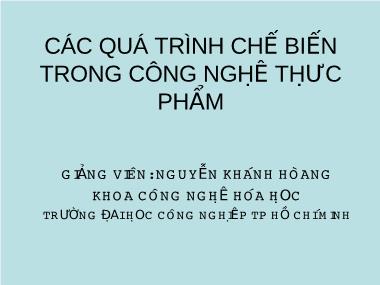 Các quá trình chế biến trong công nghệ thực phẩm - Nguyễn Khánh Hoàng