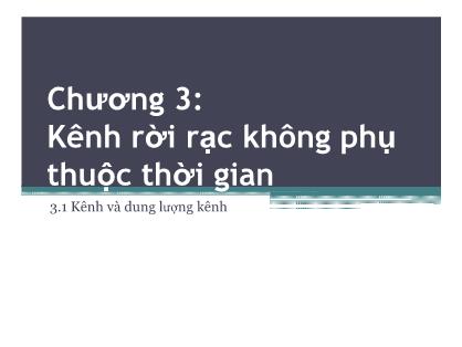 Chương 3: Kênh rời rạc không phụ thuộc thời gian - Kênh và dung lượng kênh