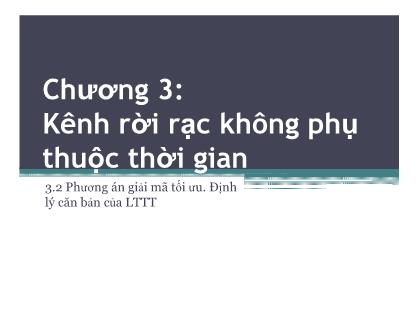 Chương 3: Kênh rời rạc không phụ thuộc thời gian - Phương án giải mã tối ưu. Định lý căn bản của LTTT