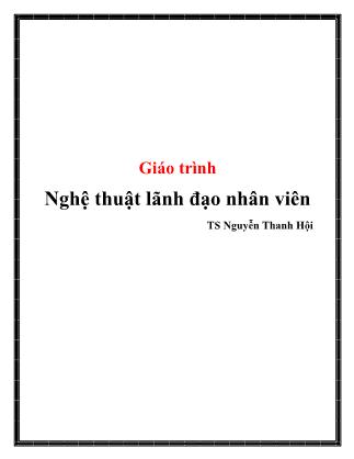 Giáo trình Nghệ thuật lãnh đạo nhân viên - Nguyễn Thanh Hội