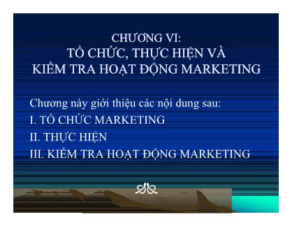 Giáo trình Quản trị Marketing - Chương 6: Tổ chức, thực hiện và kiểm tra hoạt động Marketing