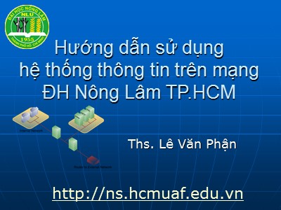 Hướng dẫn sử dụng hệ thống thông tin trên mạng ĐH Nông Lâm TP.HCM - Lê Văn Phận