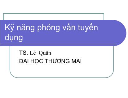 Kỹ năng phỏng vấn tuyển dụng - Lê Quân