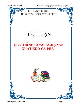 Tiểu luận quy trình công nghệ sản xuất kẹo cà phê - Nguyễn Tiến Chinh