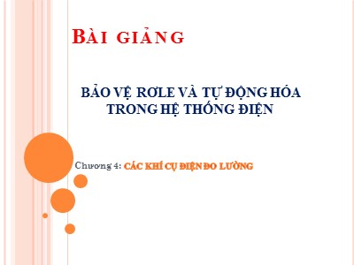 Bài giảng Bảo vệ Role và tự động hóa trong hệ thống điện - Chương 4: Các khí cụ điện đo lường