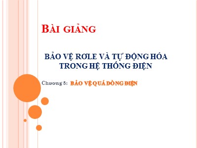 Bài giảng Bảo vệ Role và tự động hóa trong hệ thống điện - Chương 5: Bảo vệ quá dòng điện