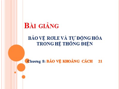 Bài giảng Bảo vệ rơle và tự động hóa trong hệ thống điện - Chương 8: Bảo vệ khoảng cách