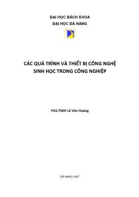 Bài giảng Các quá trình và thiết bị công nghệ sinh học trong công nghiệp - Lê Văn Hoàng