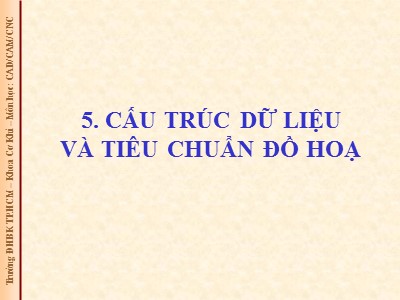 Bài giảng CAD/ CAM/ CNC - Bài 6: Cấu trúc dữ liệu và tiêu chuẩn đồ họa