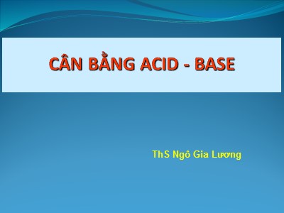 Bài giảng Cân bằng Acid-Base - Ngô Gia Lương