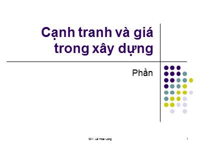 Bài giảng Cạnh tranh và giá trong xây dựng - Lê Hoài Long