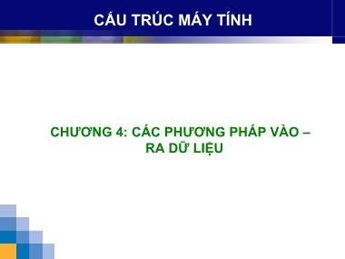 Bài giảng Cấu trúc Máy tính - Chương 4: Các phương pháp vào ra dữ liệu