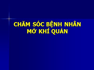 Bài giảng Chăm sóc bệnh nhân mở khí quản