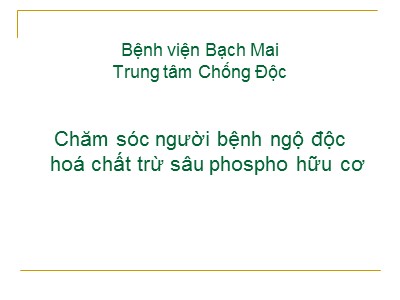 Bài giảng Chăm sóc người bệnh ngộ độc hoá chất trừ sâu phospho hữu cơ