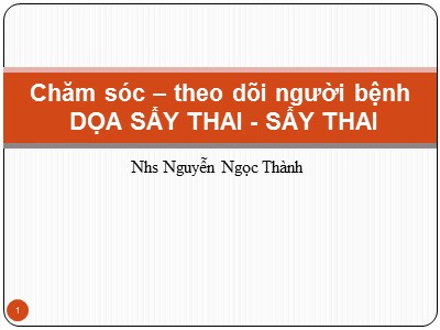 Bài giảng Chăm sóc theo dõi người bệnh dọa sẩy thai-Sẩy thai - Nguyễn Ngọc Thành