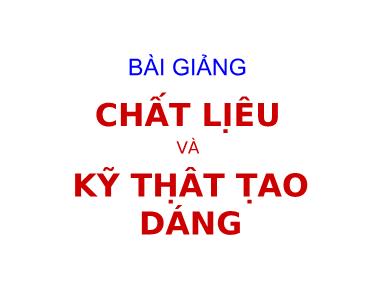 Bài giảng Chất liệu và kĩ thuật tạo dáng - Phần 2: Các phương pháp gia công áp lực