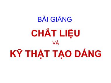 Bài giảng Chất liệu và kĩ thuật tạo dáng - Phương pháp gia công nguội