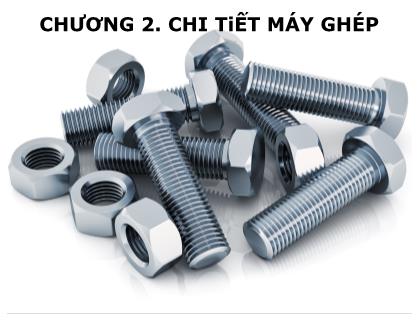 Bài giảng Chi tiết máy - Chương 2: Chi tiết máy ghép