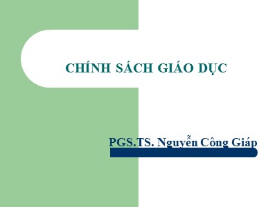 Bài giảng Chính sách giáo dục - Nguyễn Công Giáp