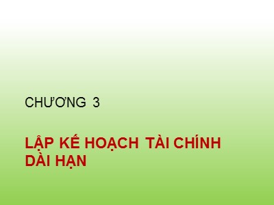 Bài giảng Chương 3: Lập kế hoạch tài chính dài hạn