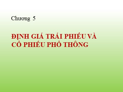 Bài giảng Chương 5: Định giá trái phiếu và cổ phiếu phổ thông