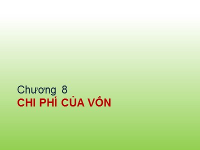 Bài giảng Chương 8: Chi phí của vốn