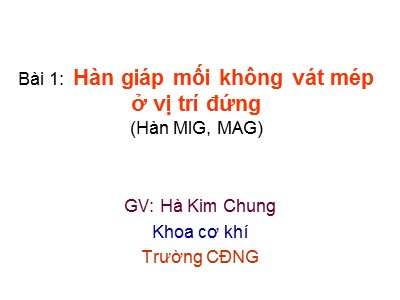 Bài giảng Cơ khí - Bài 1: Hàn giáp mối không vát mép ở vị trí đứng - Hà Kim Chung