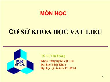 Bài giảng Cơ sở khoa học vật liệu - Chương 1: Mở đầu - Lê Văn Thắng