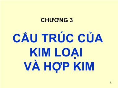 Bài giảng Cơ sở khoa học vật liệu - Chương 3: Cấu trúc của kim loại - Lê Văn Thắng