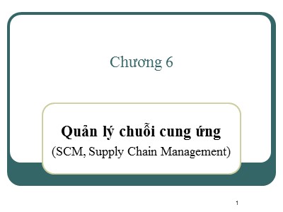 Bài giảng Cơ sở tự động - Chương 6: Quản lí chuỗi cung ứng