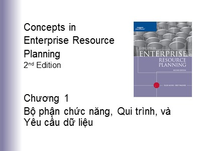 Bài giảng Concepts in Enterprise Resource Planning 2nd edition - Chương 1: Bộ phận chức năng, Quy trình và yêu cầu dữ liệu