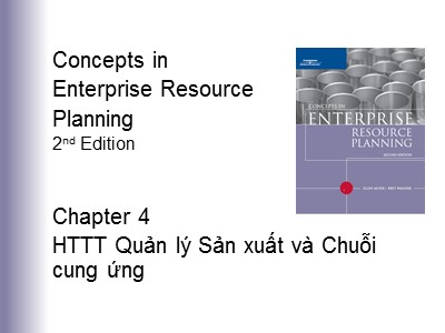 Bài giảng Concepts in Enterprise Resource Planning 2nd edition - Chương 4: HTTT Quản lí sản xuất và chuỗi cung ưng