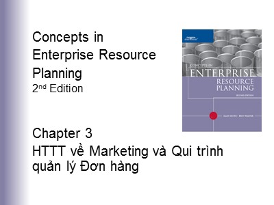 Bài giảng Concepts in Enterprise Resource Planning 2nd edition - Chương 3: HTTT về Marketing và Qui trình quản lý Đơn hàng