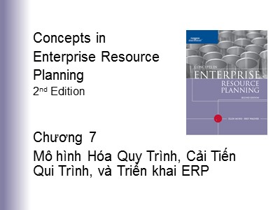 Bài giảng Concepts in Enterprise Resource Planning 2nd edition - Chương 7: Mô hình hóa quy trình, cải tiến quy trình và triển khai ERP