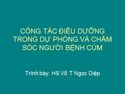 Bài giảng Công tác điều dưỡng trong dự phòng và chăm sóc người bệnh cúm - Võ Thị Ngọc Diệp