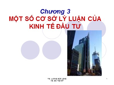 Bài giảng Công trình trên hệ thống thủy lợi - Chương 3: Một số cơ sở lý luận của kinh tế đầu tư - Lương Đức Long