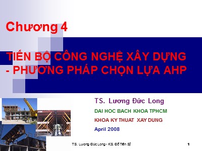 Bài giảng Công trình trên hệ thống thủy lợi - Chương 4: Tiến bộ công nghệ xây dựng-Phương pháp chọn lựa AHP - Lương Đức Long