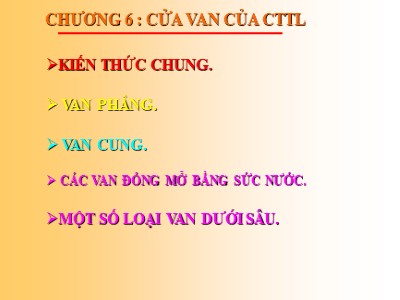 Bài giảng Công trình trên hệ thống thủy lợi - Chương 6: Cửa Van của CTTL