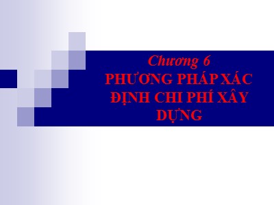 Bài giảng Công trình trên hệ thống thủy lợi - Chương 6: Phương pháp xác định chi phí xây dựng - Lương Đức Long