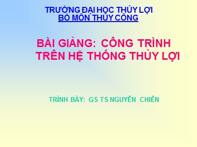 Bài giảng: công trình trên hệ thống Thủy lợi - Nguyễn Chiến